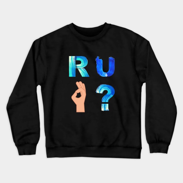 Are you OK? Crewneck Sweatshirt by OrangeBasket